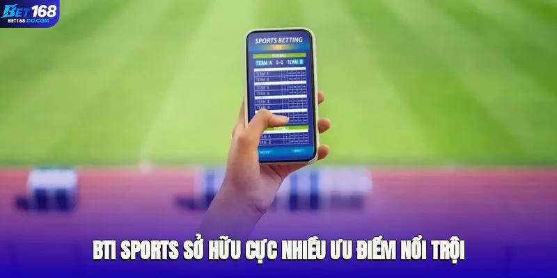 Bti Sports sở hữu cực nhiều ưu điểm nổi trội, thu hút người chơi online